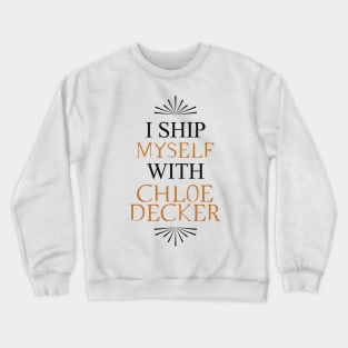 I ship myself with Chloe Decker Crewneck Sweatshirt